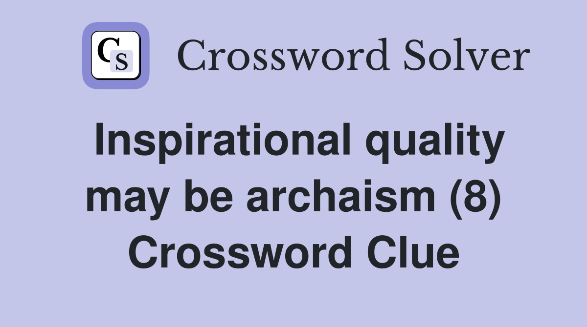 Inspirational quality may be archaism (8) Crossword Clue