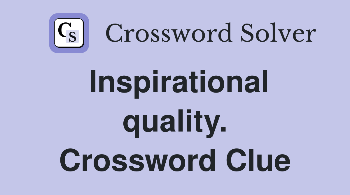 Inspirational quality. Crossword Clue