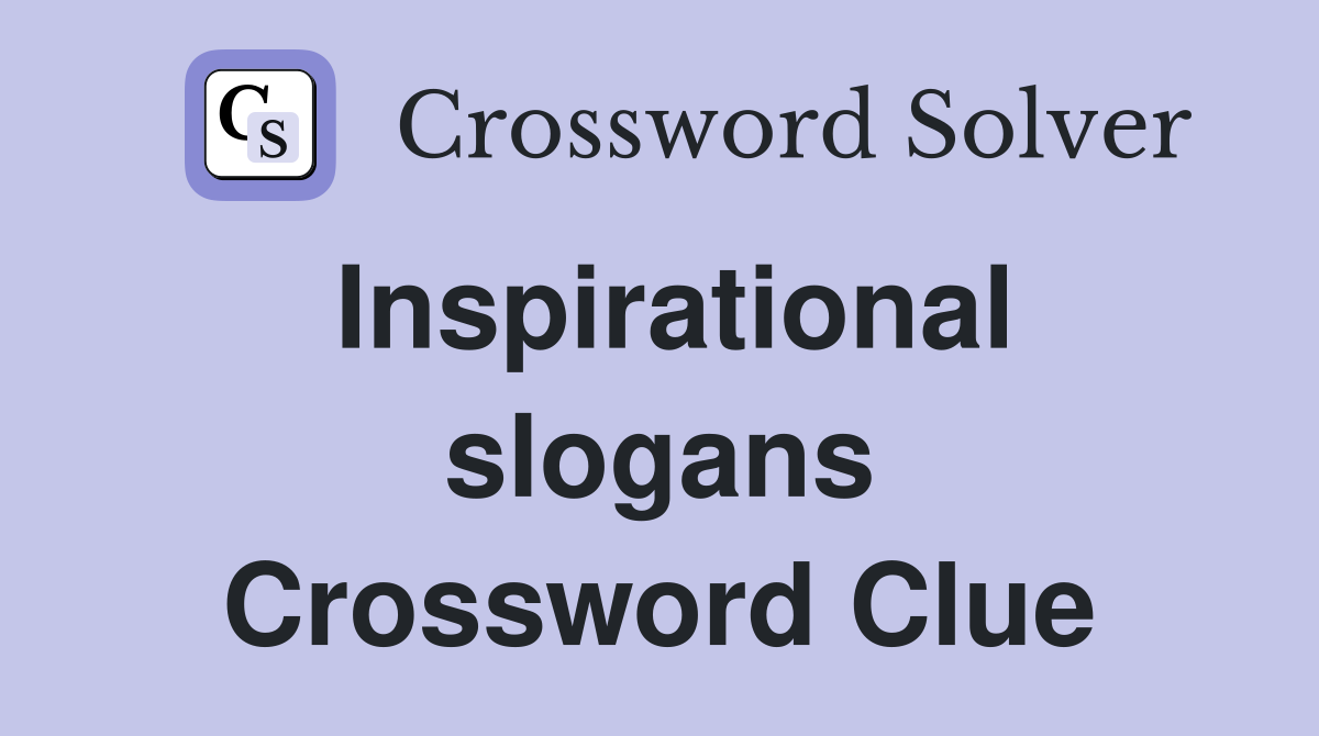 Inspirational slogans Crossword Clue