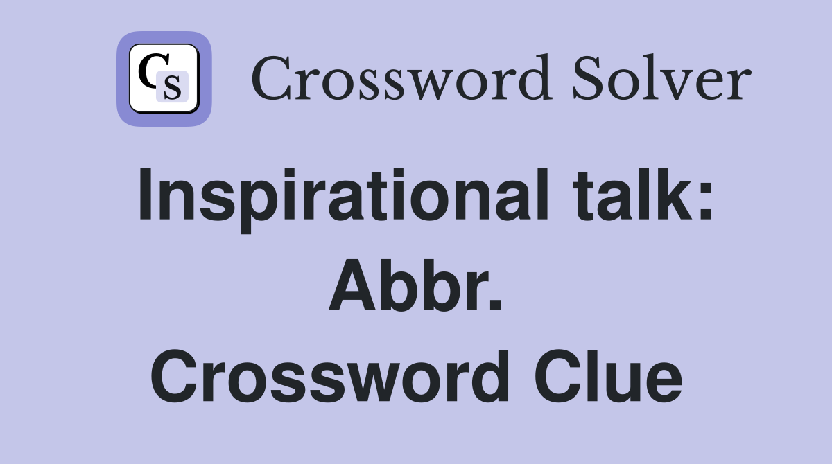 Inspirational talk: Abbr. Crossword Clue