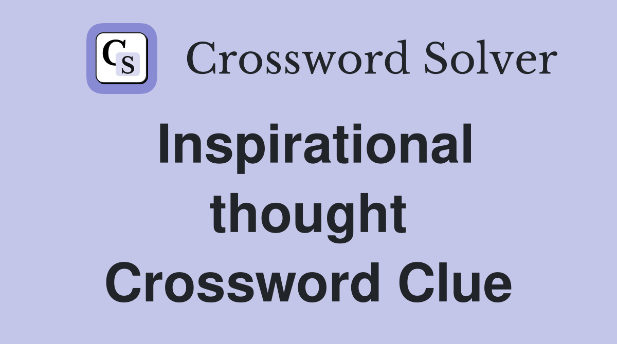 Inspirational thought Crossword Clue