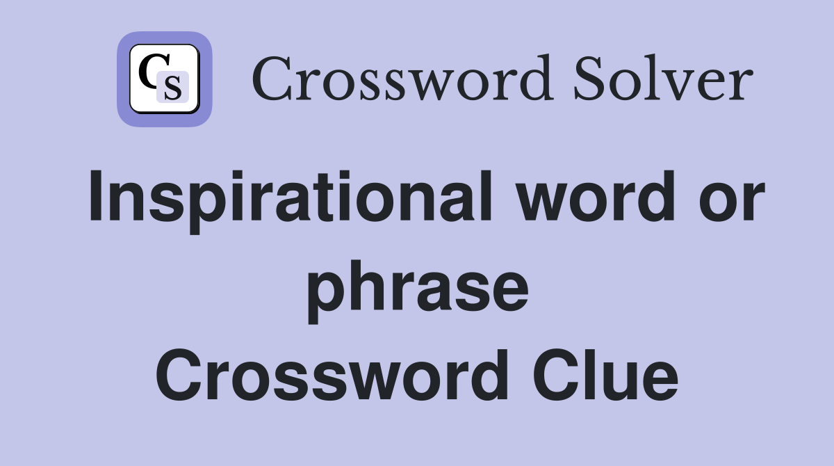 Inspirational word or phrase Crossword Clue