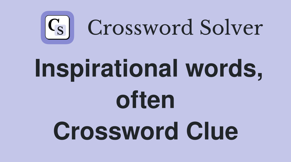 Inspirational words, often Crossword Clue
