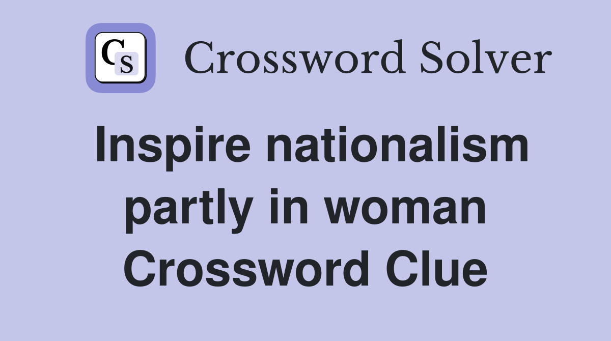 Inspire nationalism partly in woman Crossword Clue