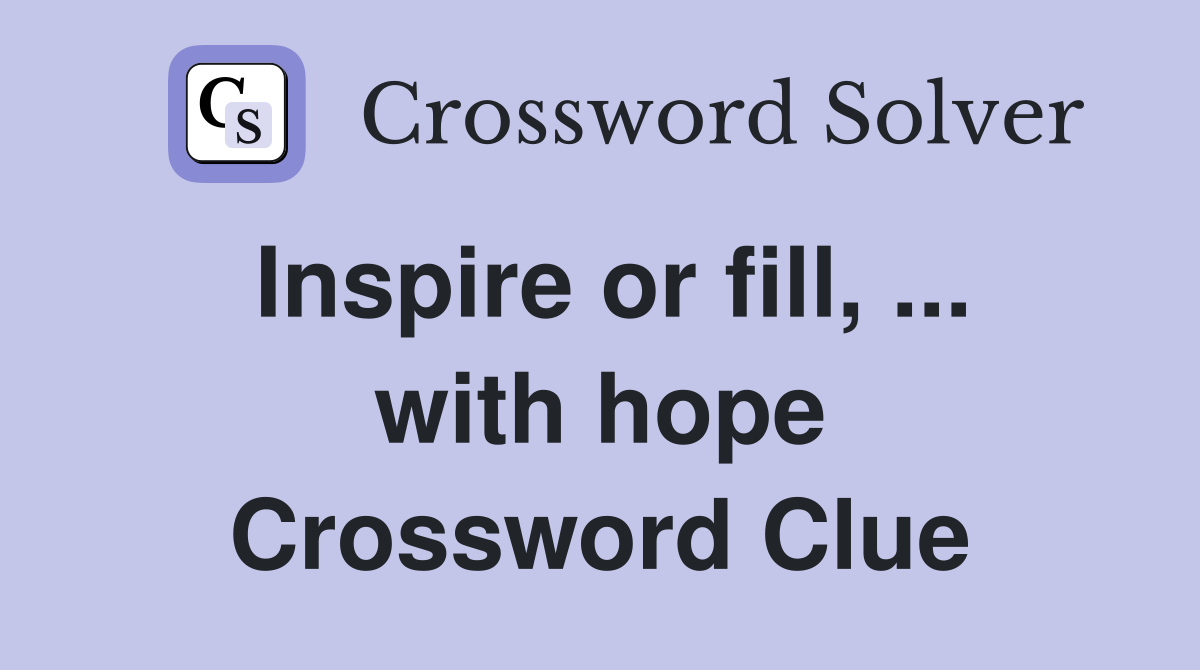 Inspire or fill, ... with hope Crossword Clue