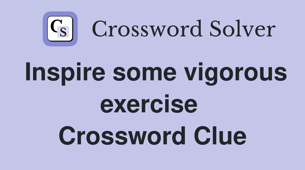 Inspire some vigorous exercise  Crossword Clue