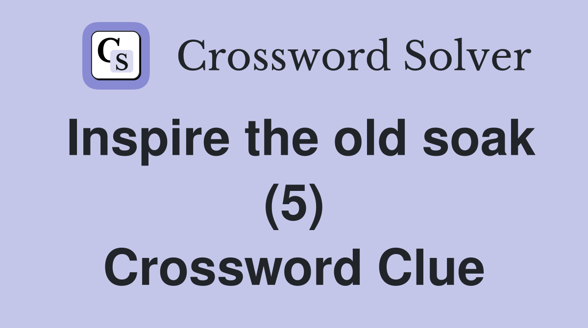 Inspire the old soak (5) Crossword Clue