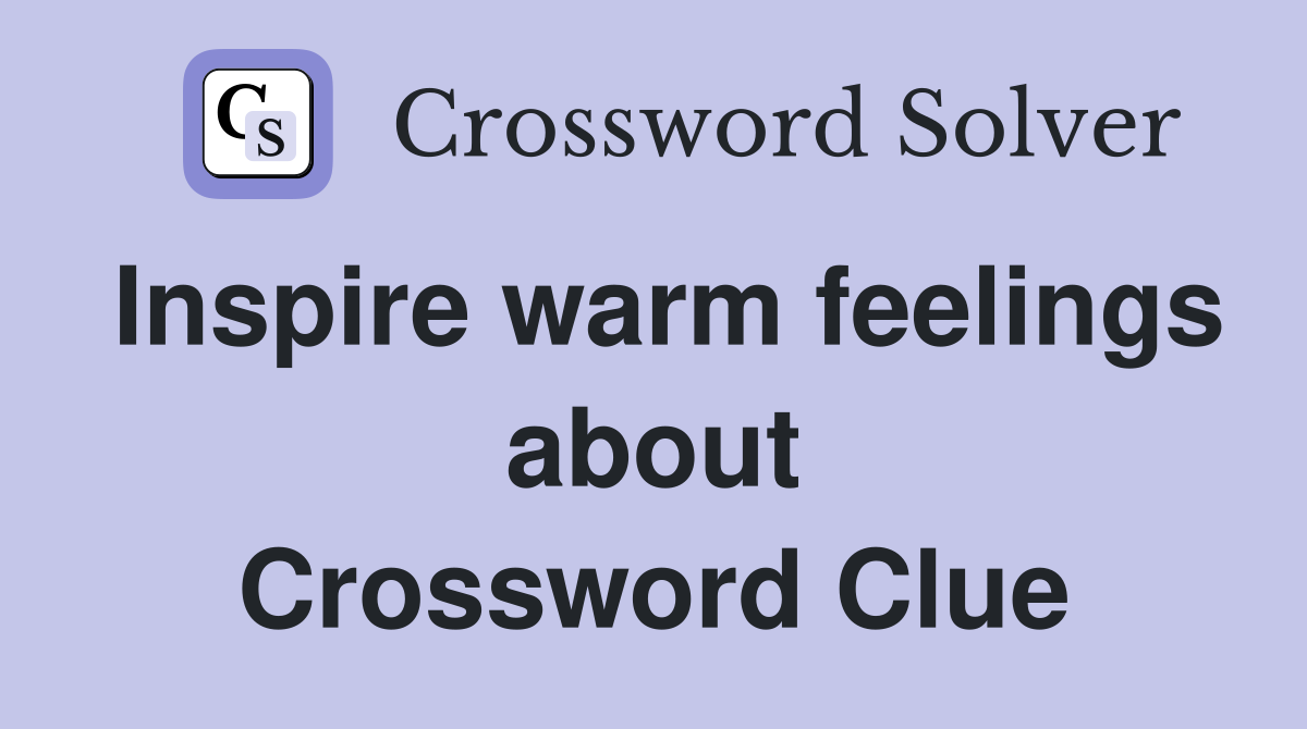 Inspire warm feelings about Crossword Clue