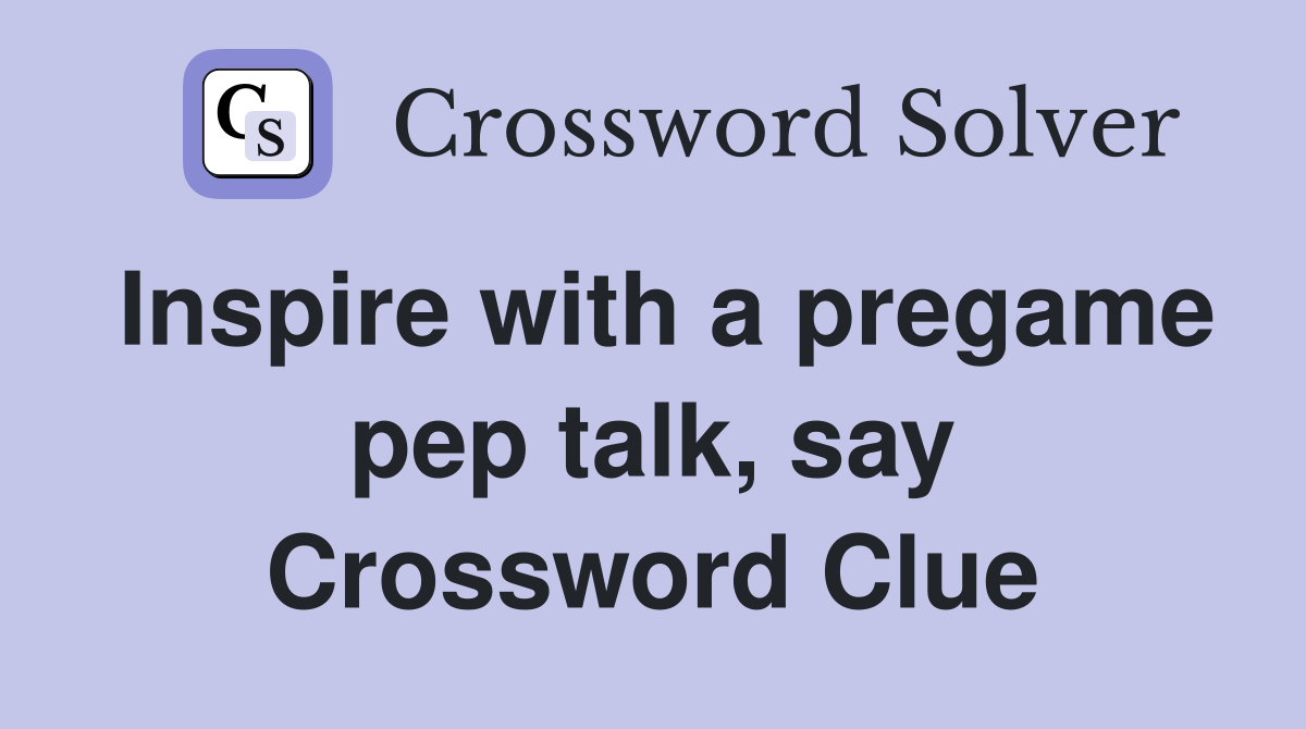 Inspire with a pregame pep talk, say Crossword Clue