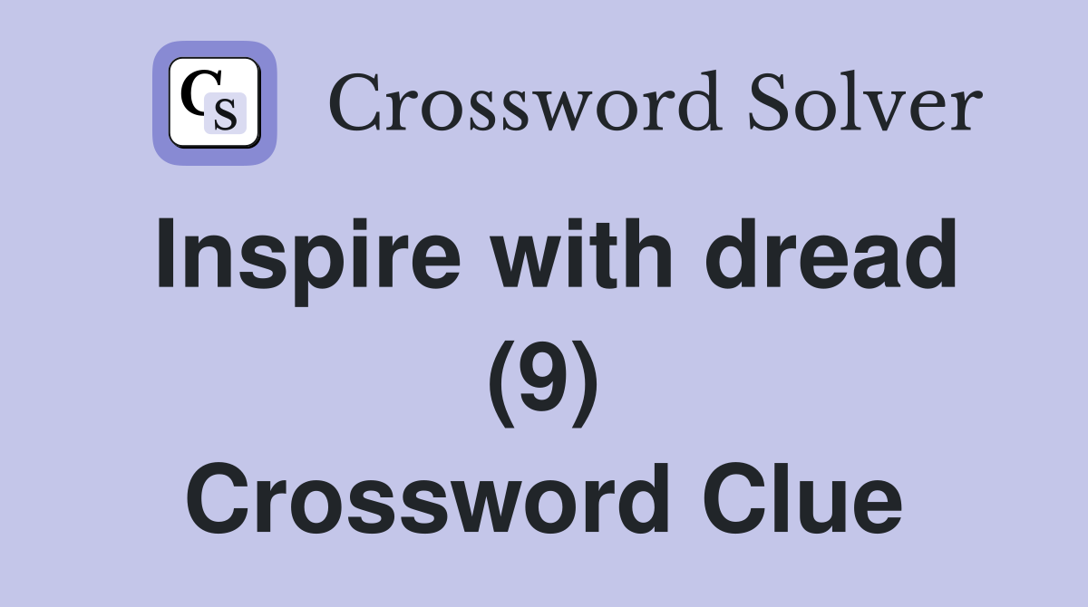 Inspire with dread (9) Crossword Clue