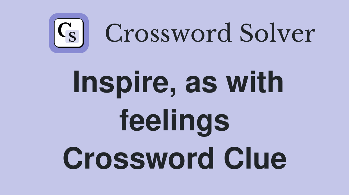 Inspire, as with feelings Crossword Clue
