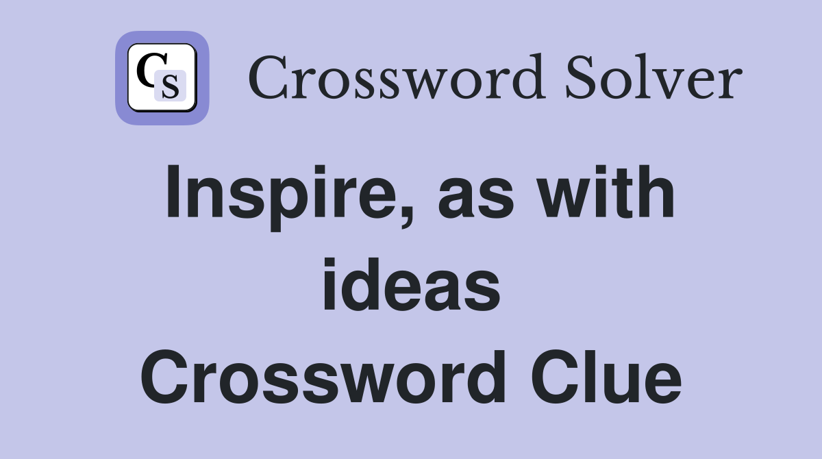 Inspire, as with ideas Crossword Clue