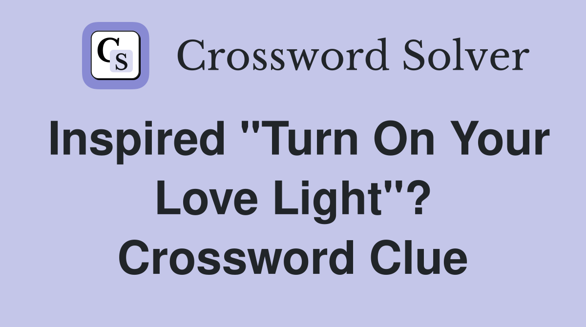 Inspired "Turn On Your Love Light"? Crossword Clue