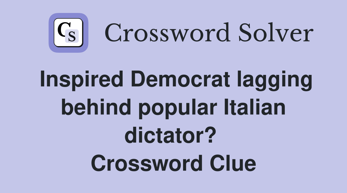 Inspired Democrat lagging behind popular Italian dictator?  Crossword Clue