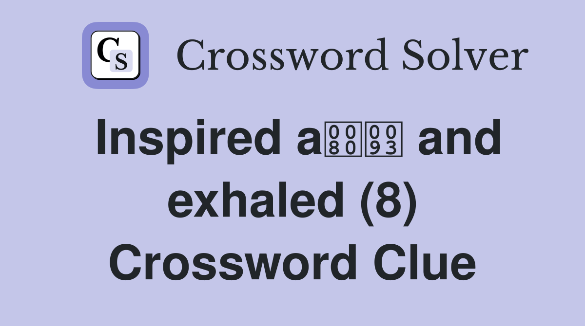 Inspired a and exhaled (8) Crossword Clue