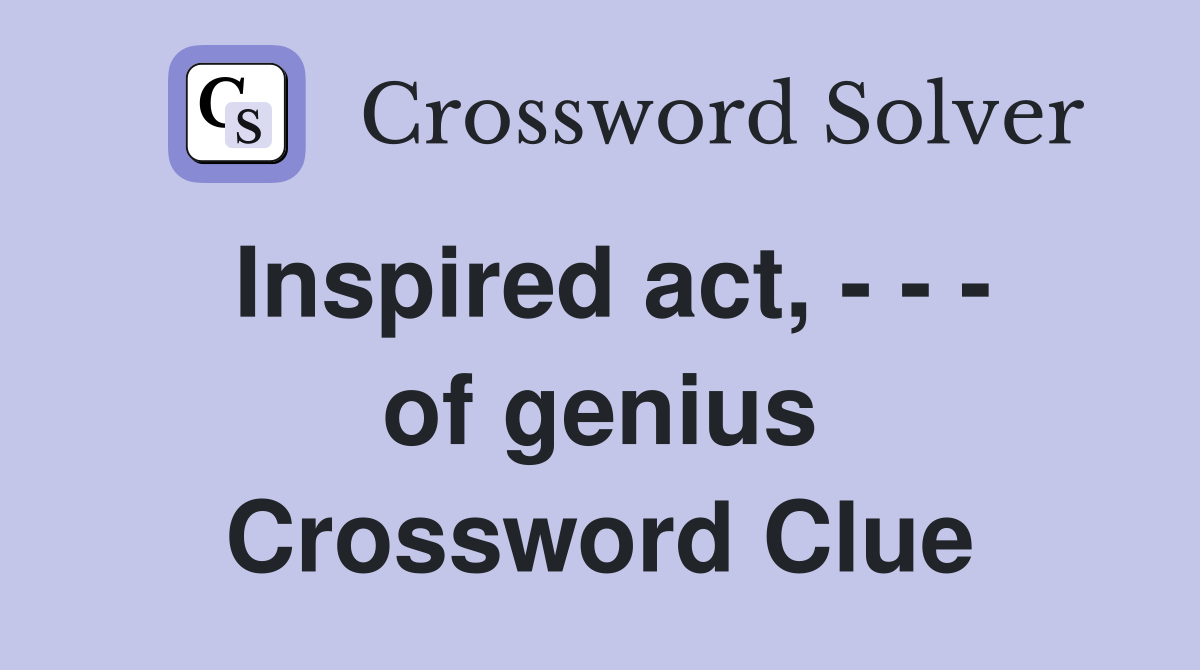 Inspired act, - - - of genius Crossword Clue