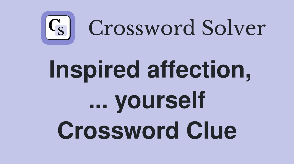 Inspired affection, ... yourself Crossword Clue