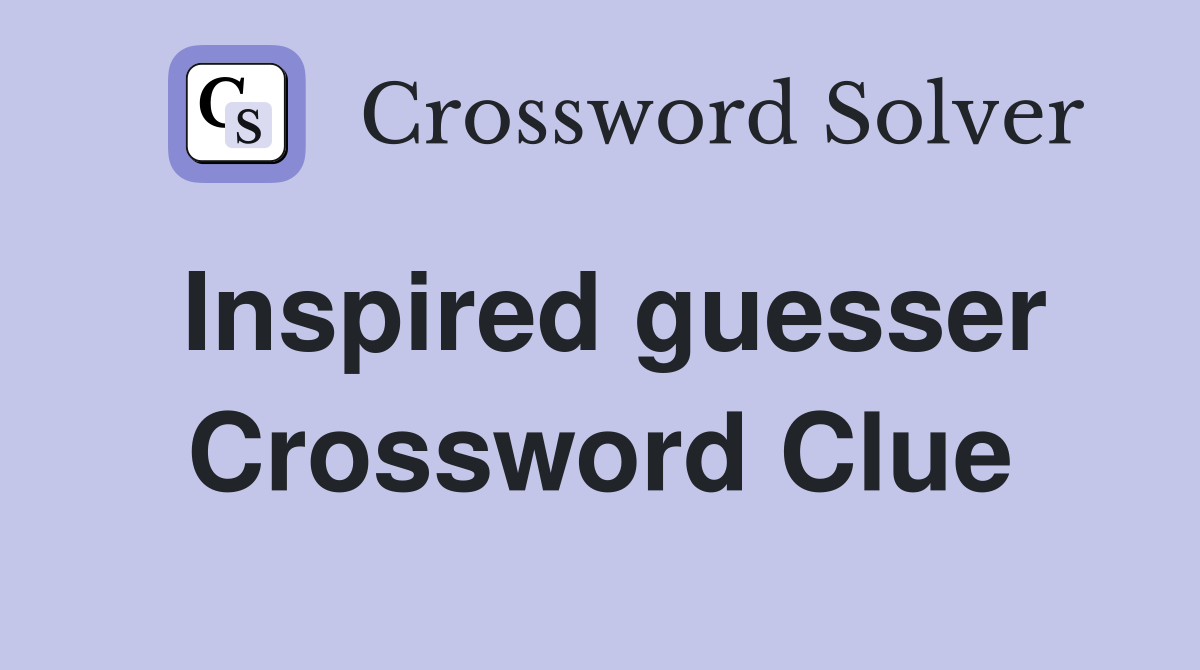 Inspired guesser Crossword Clue
