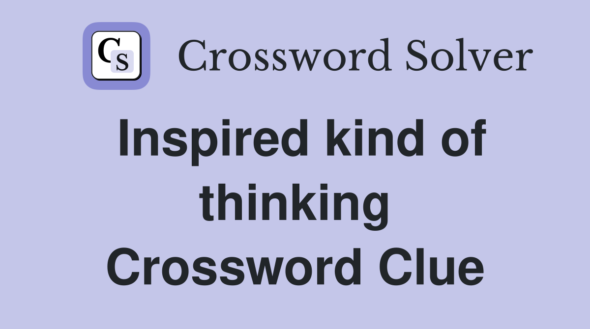 Inspired kind of thinking Crossword Clue