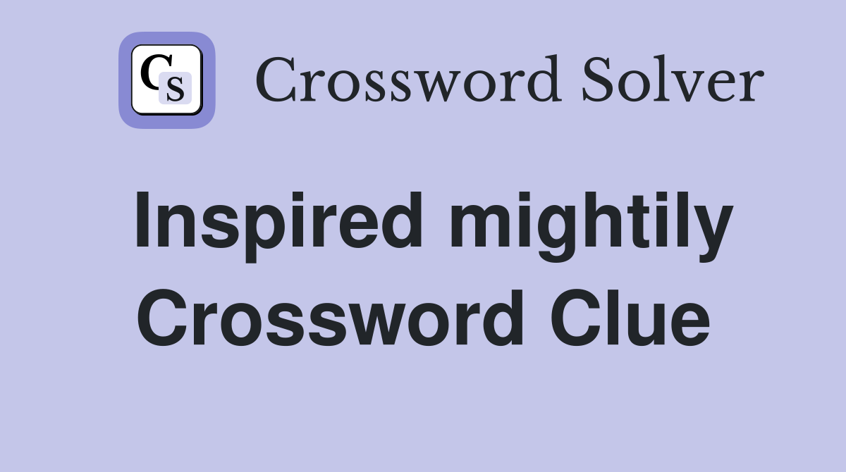 Inspired mightily Crossword Clue