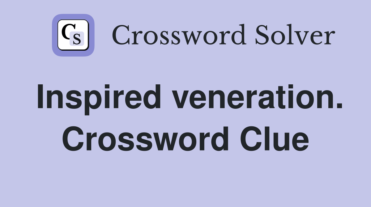 Inspired veneration. Crossword Clue