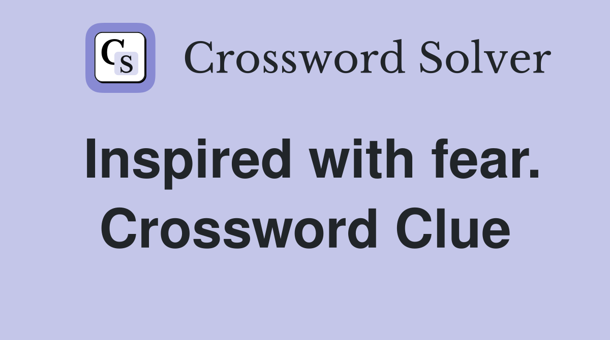 Inspired with fear. Crossword Clue