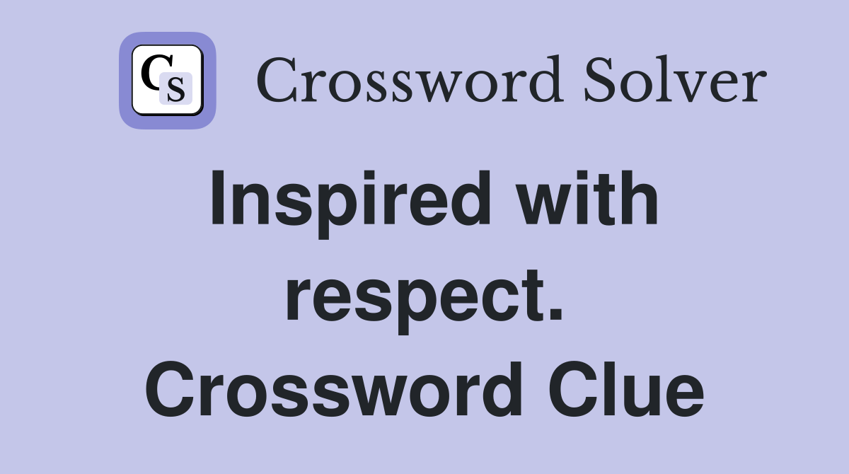 Inspired with respect. Crossword Clue