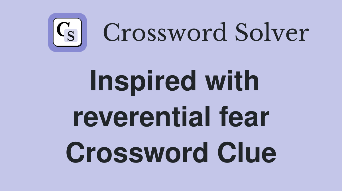 Inspired with reverential fear Crossword Clue