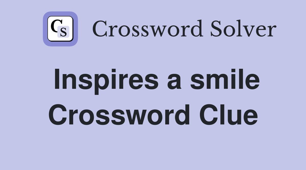 Inspires a smile Crossword Clue