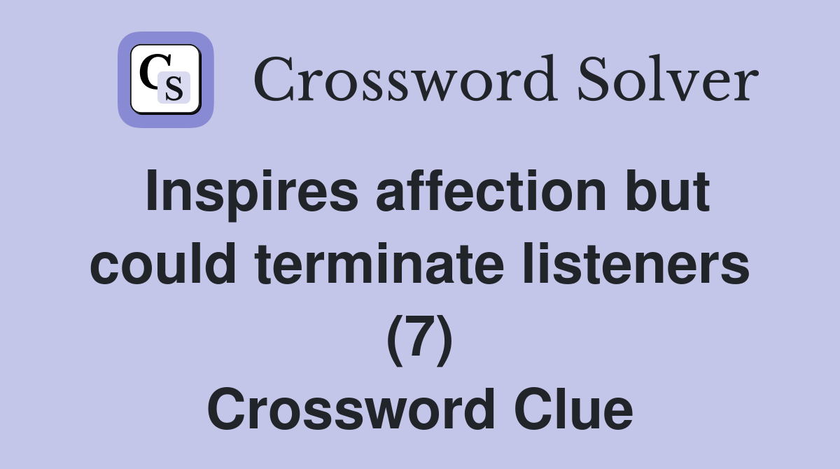 Inspires affection but could terminate listeners (7) Crossword Clue
