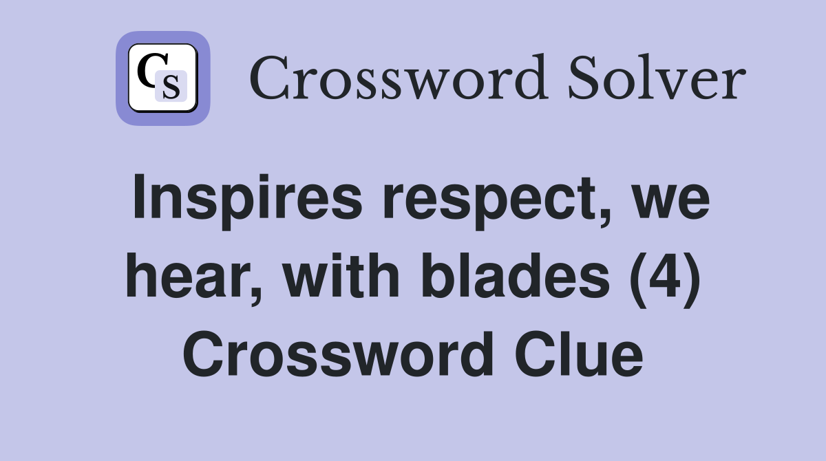 Inspires respect, we hear, with blades (4) Crossword Clue
