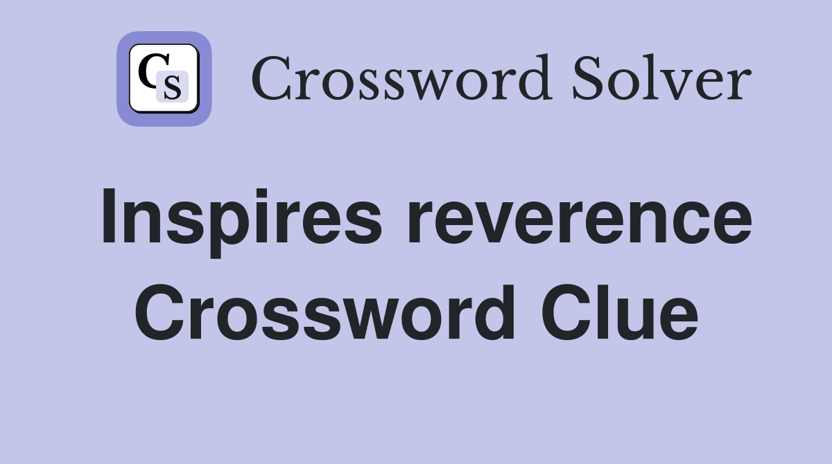 Inspires reverence Crossword Clue