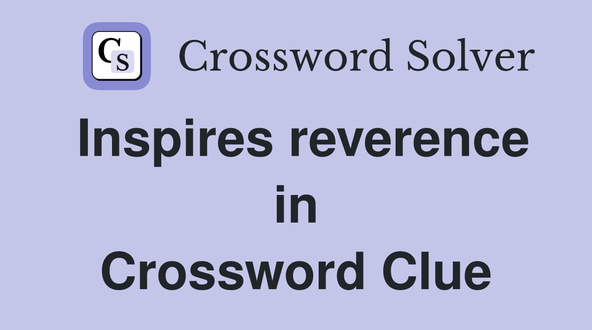 Inspires reverence in Crossword Clue