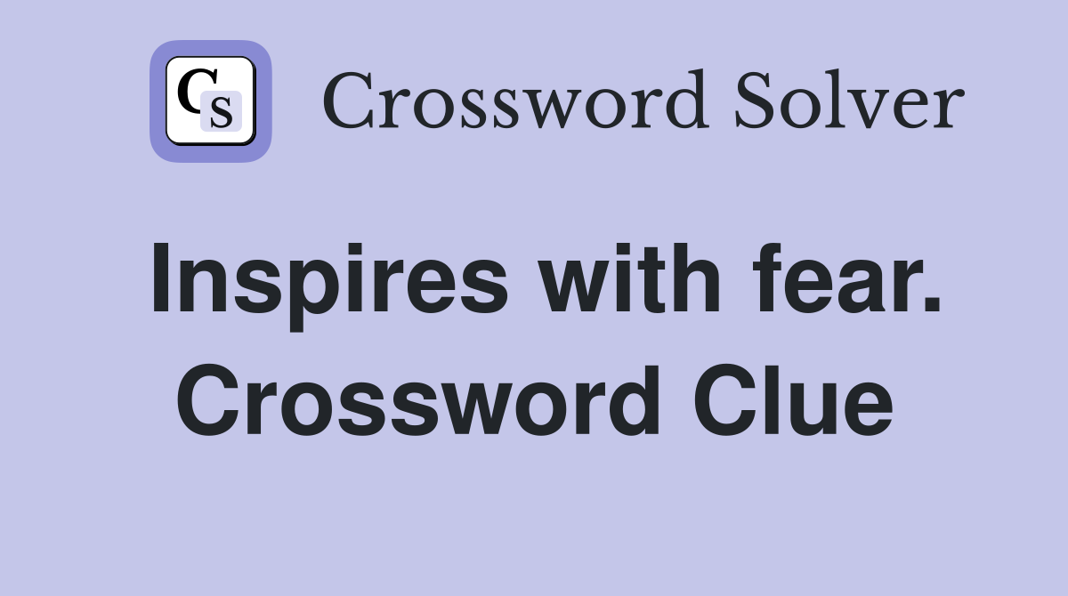 Inspires with fear. Crossword Clue