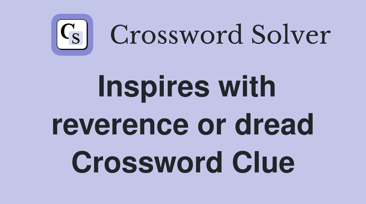 Inspires with reverence or dread Crossword Clue