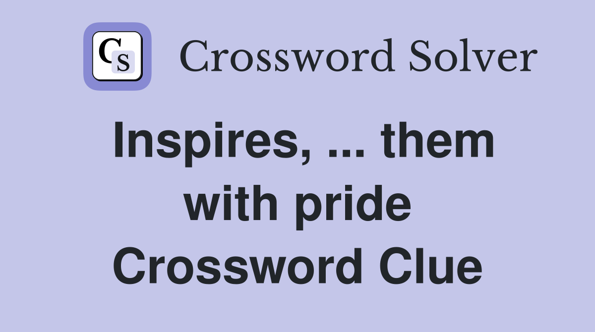 Inspires, ... them with pride Crossword Clue