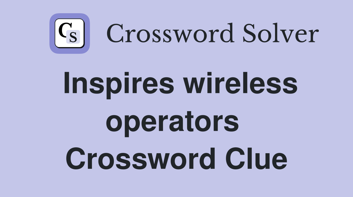 Inspires wireless operators  Crossword Clue