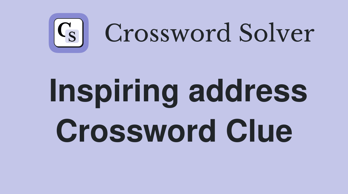 Inspiring address Crossword Clue