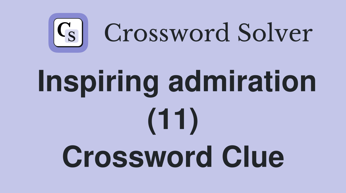 Inspiring admiration (11) Crossword Clue