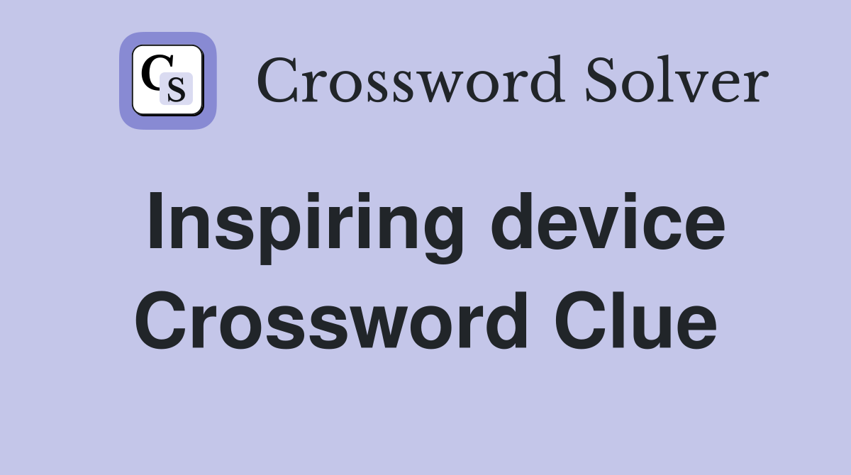 Inspiring device Crossword Clue