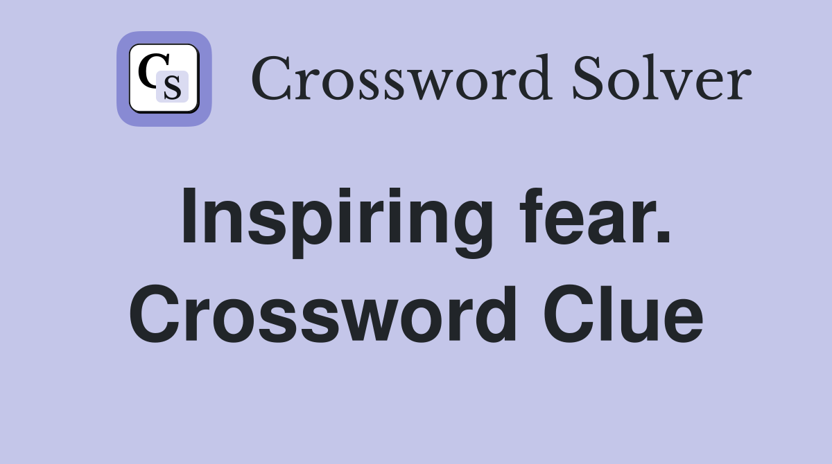 Inspiring fear. Crossword Clue