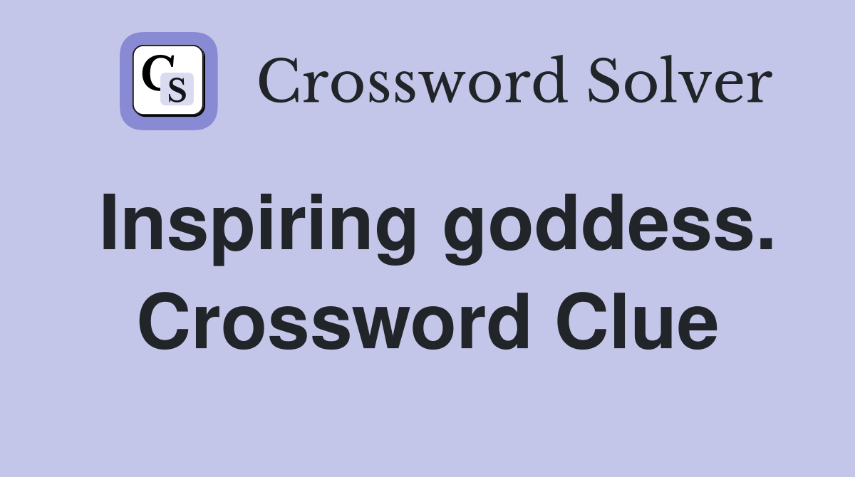 Inspiring goddess. Crossword Clue
