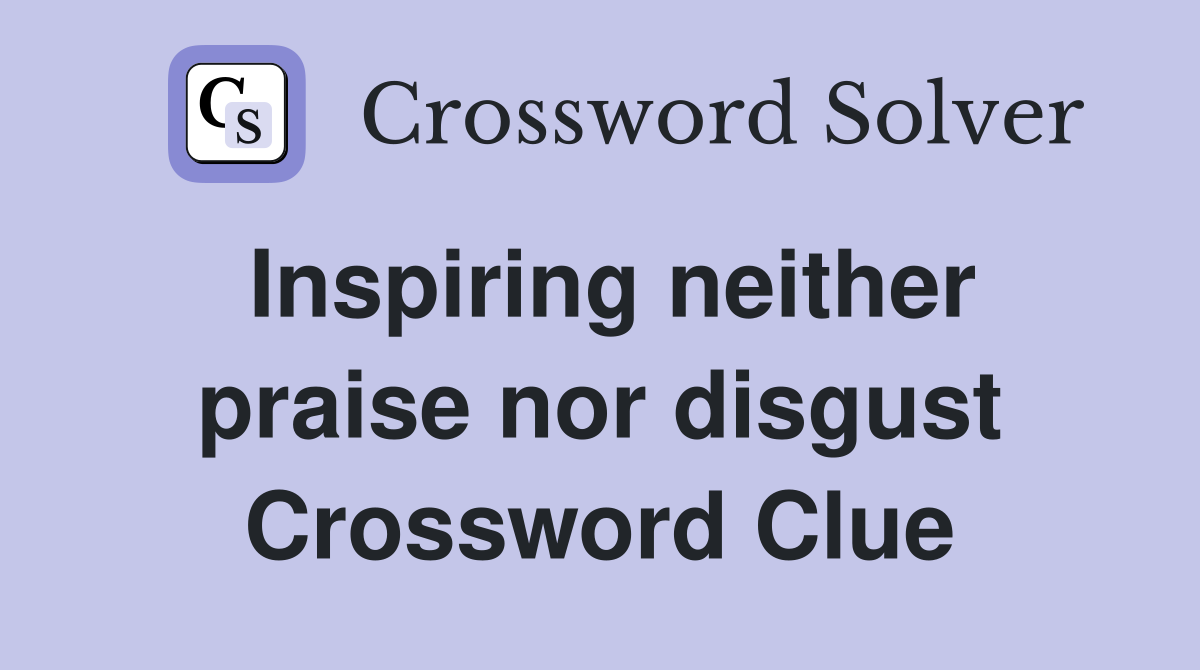 Inspiring neither praise nor disgust Crossword Clue