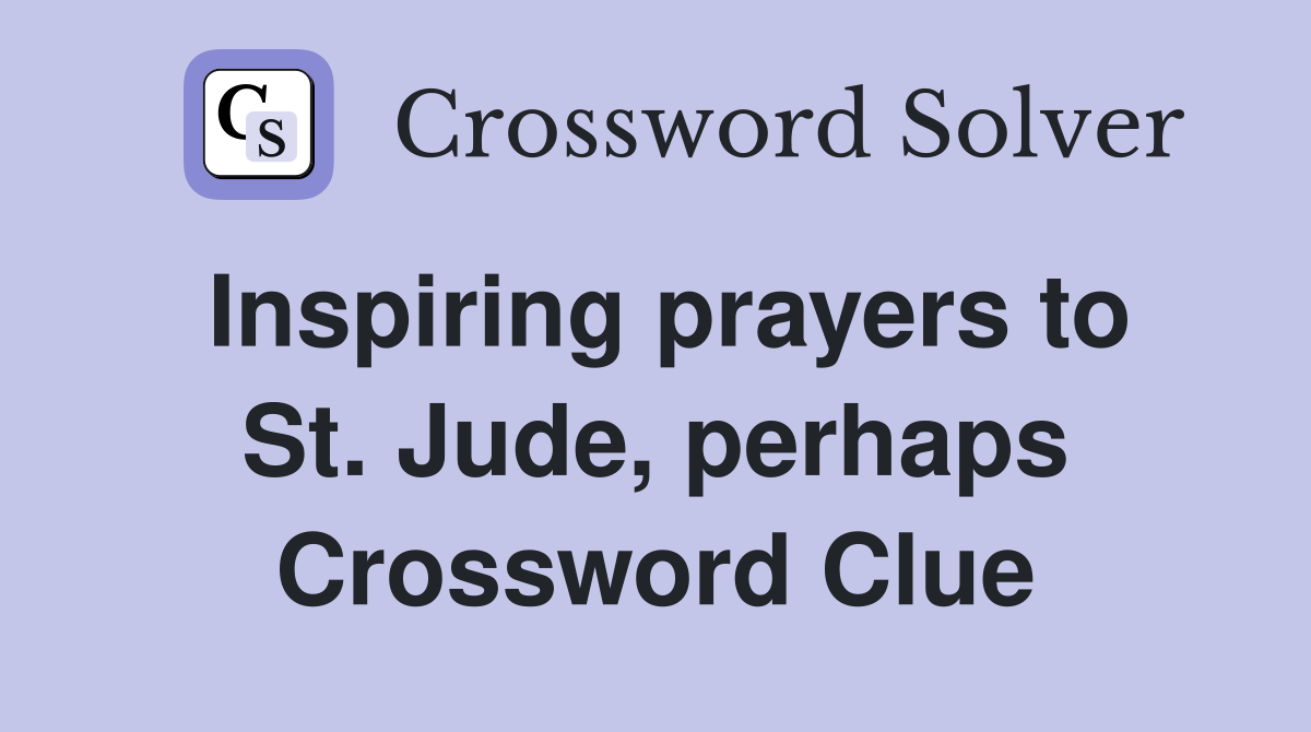 Inspiring prayers to St. Jude, perhaps Crossword Clue