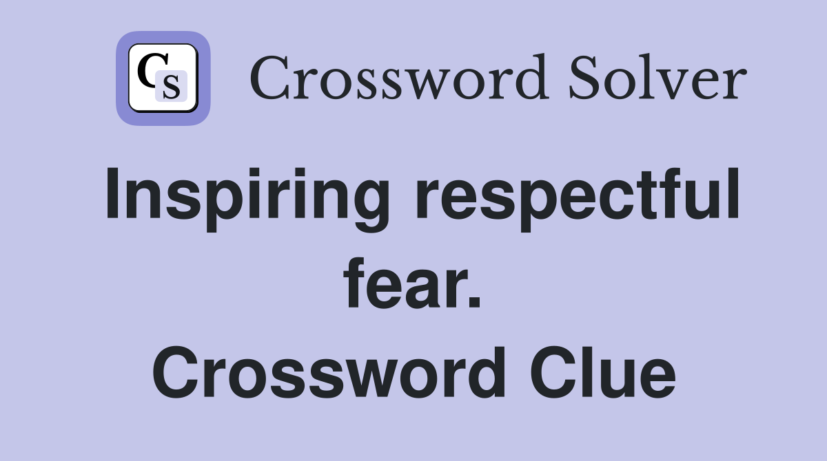 Inspiring respectful fear. Crossword Clue