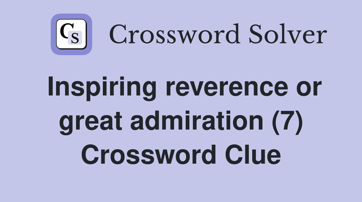 Inspiring reverence or great admiration (7) Crossword Clue