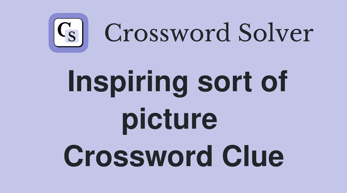 Inspiring sort of picture  Crossword Clue