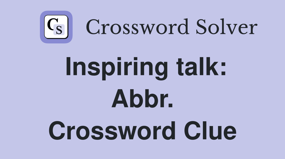 Inspiring talk: Abbr. Crossword Clue