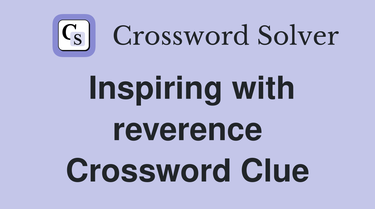 Inspiring with reverence Crossword Clue