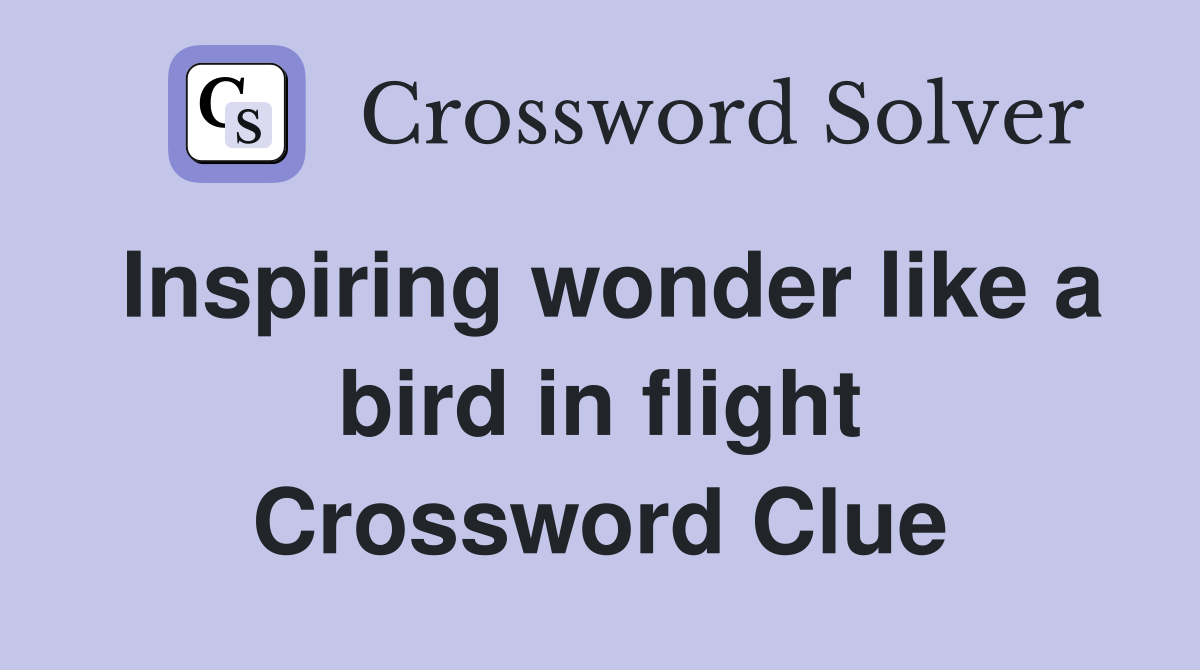 Inspiring wonder like a bird in flight Crossword Clue